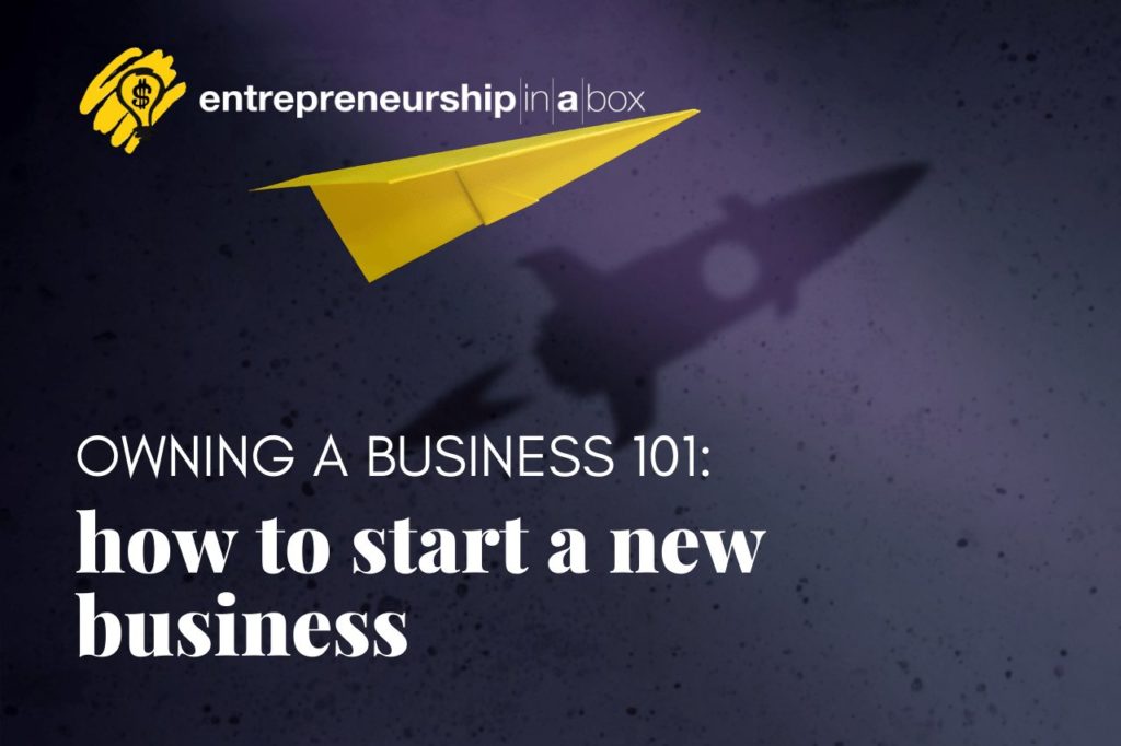 Owning a Business 101: How to Start a New Business