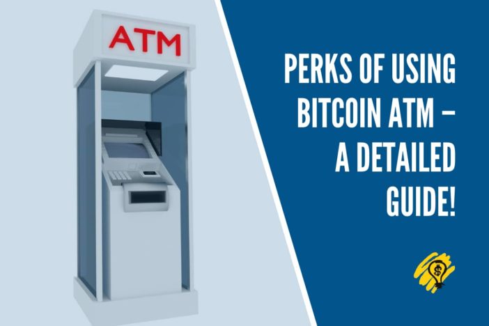 Perks of Using Bitcoin ATM – A Detailed Guide!