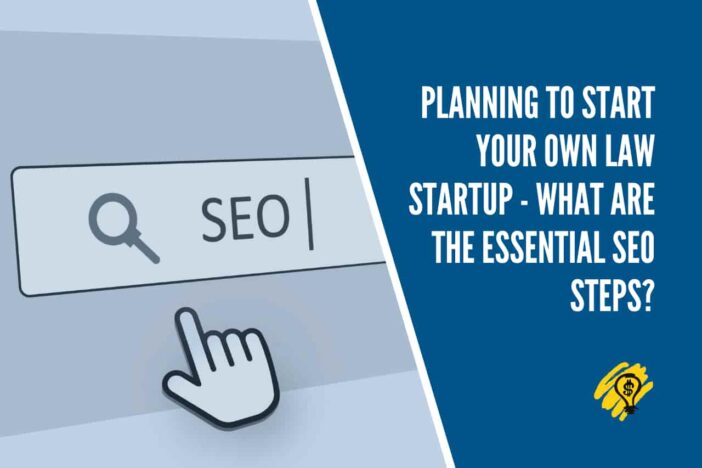 Planning to Start Your Own Law Startup - What Are the Essential SEO Steps