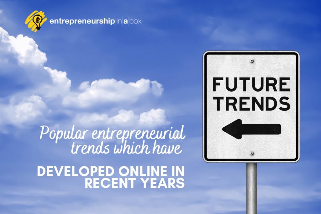 Popular Entrepreneurial Trends Which Have Developed Online In Recent Years