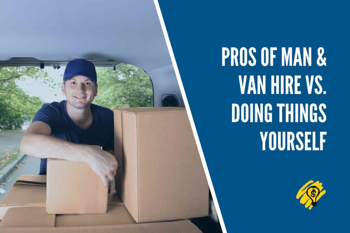 Pros Of Man and Van Hire Vs. Doing Things Yourself