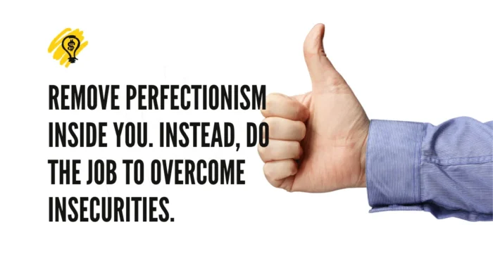 Remove perfectionism inside you