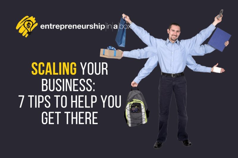 Scaling Your Business - Seven Tips to Help You Get There