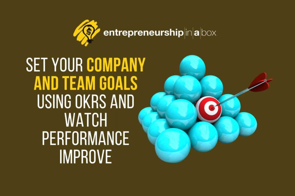 Set Your Company and Team Goals Using OKRs and Watch Performance Improve