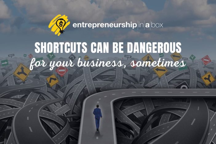 Shotcuts can be dangerous for your business