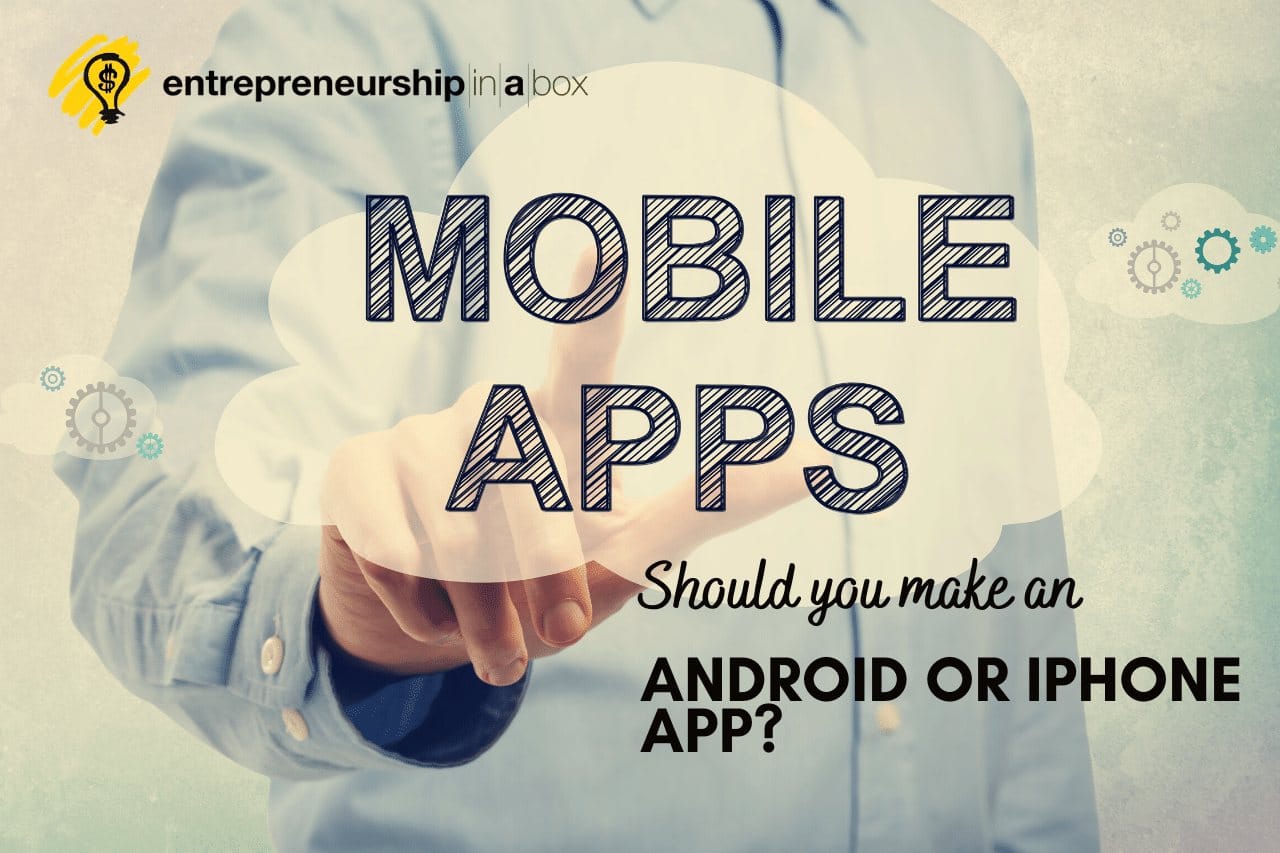 Should You Make an Android Or iPhone App_