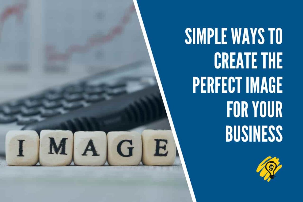 Simple Ways to Create the Perfect Image for Your Business