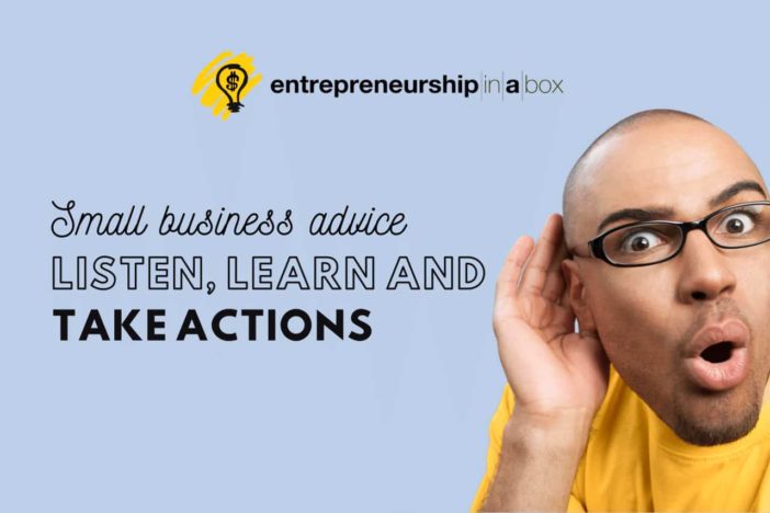 Small Business Advice Listen, Learn and Take Actions