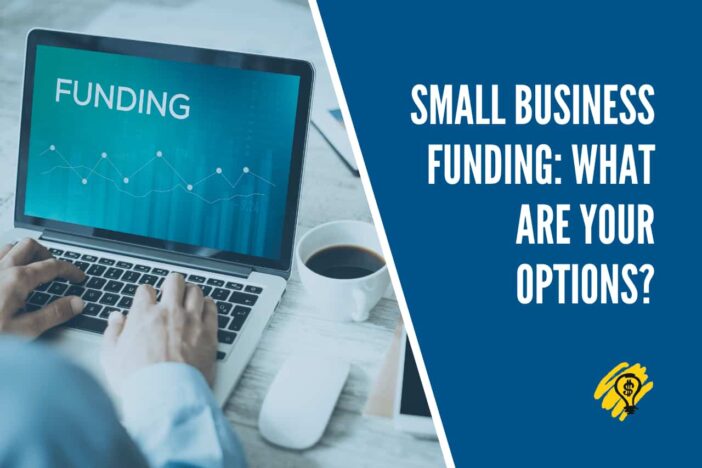 Small Business Funding - What Are Your Options