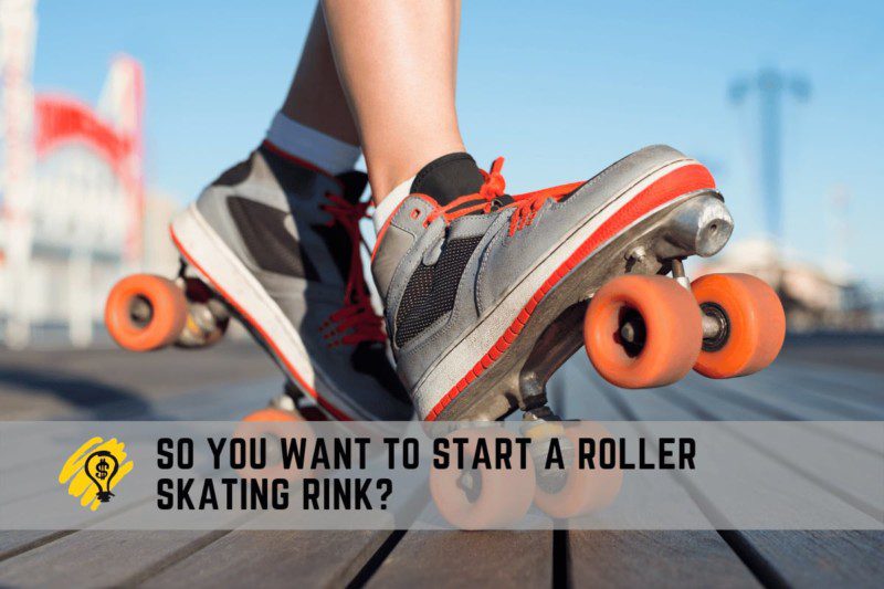 So You Want to Start a Roller Skating Rink