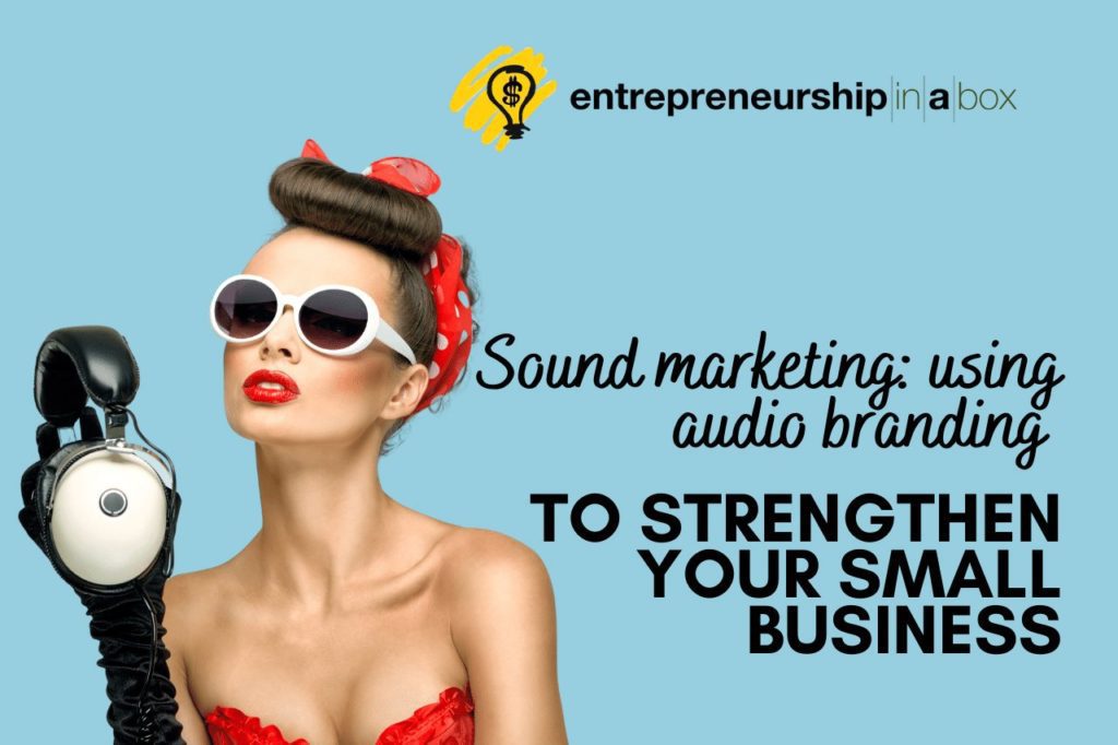 Sound Marketing - Using Audio Branding to Strengthen Your Small Business