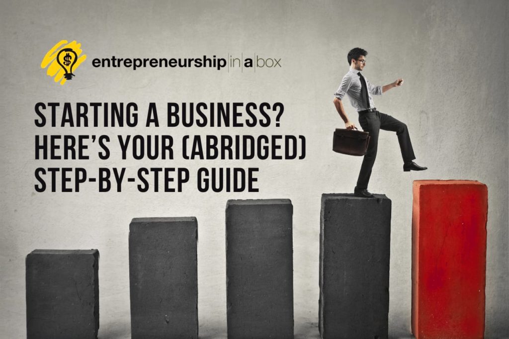 Starting a Business - Here’s Your (Abridged) Step-by-Step Guide