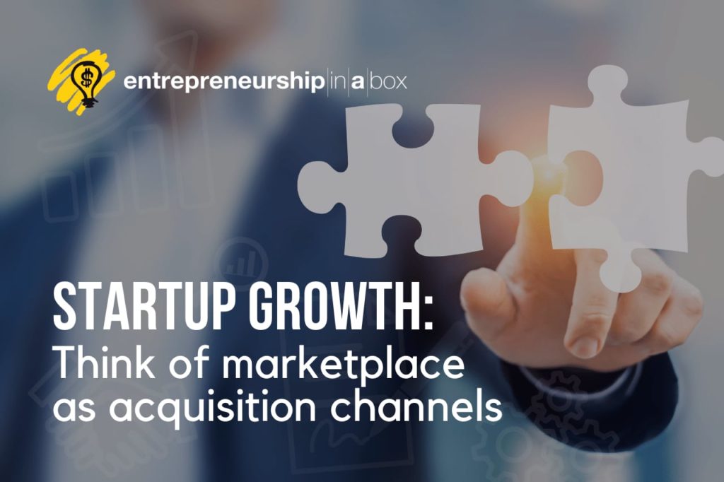 Startup Growth - Think of Marketplace as Acquisition Channels