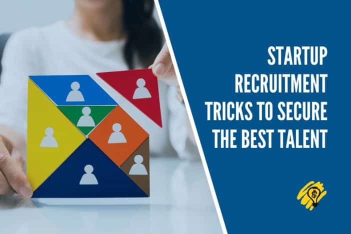 Startup Recruitment Tricks To Secure The Best Talent