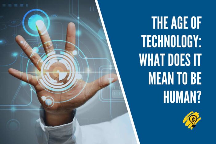 The Age of Technology What Does it Mean to Be Human