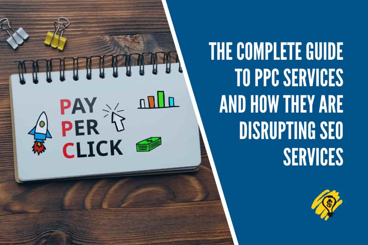 The Complete Guide to PPC Services and How they are Disrupting SEO Services