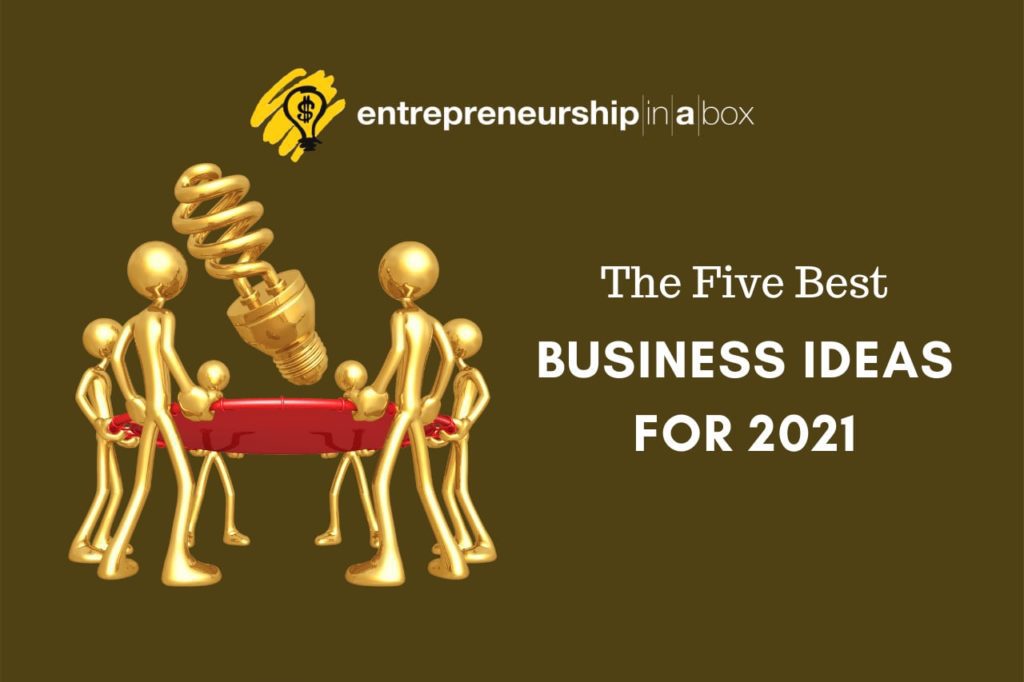The Five Best Business Ideas For 2021