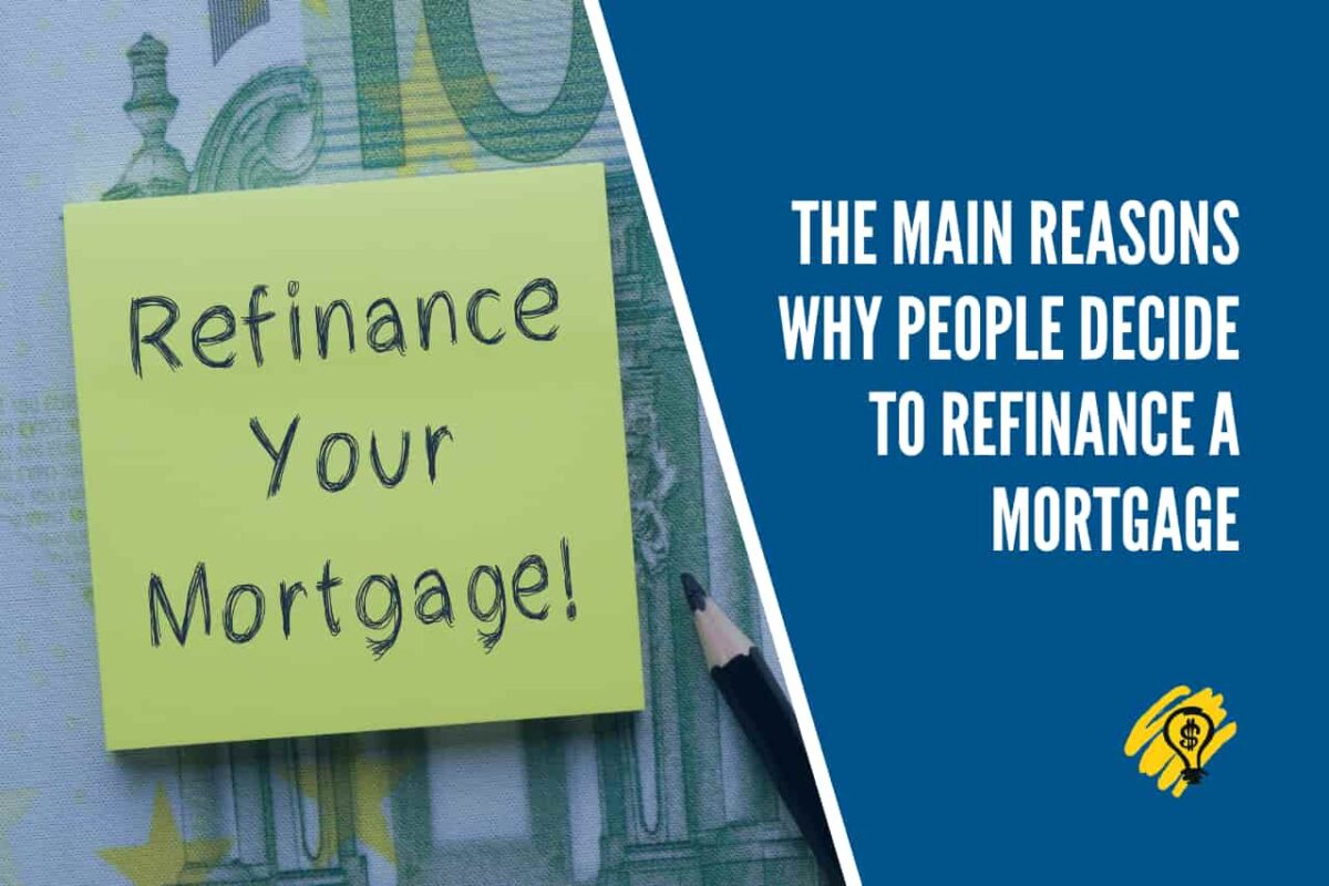 The Main Reasons Why People Decide to Refinance A Mortgage