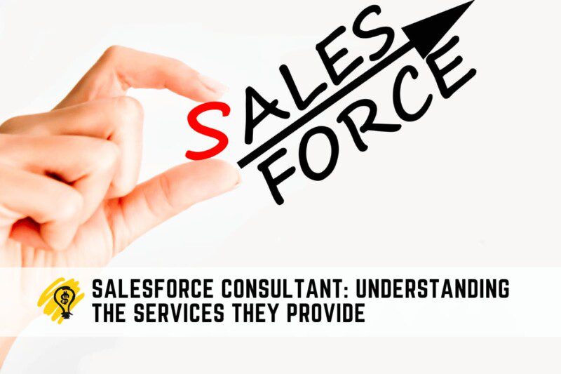 The Role of a Salesforce Consultant Understanding the Services They Provide