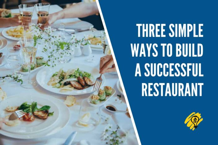 Three Simple Ways to Build a Successful Restaurant