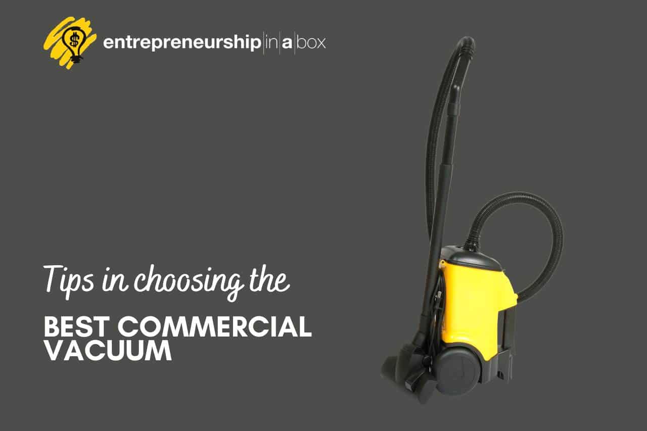 Tips In Choosing The Best Commercial Vacuum Entrepreneurship
