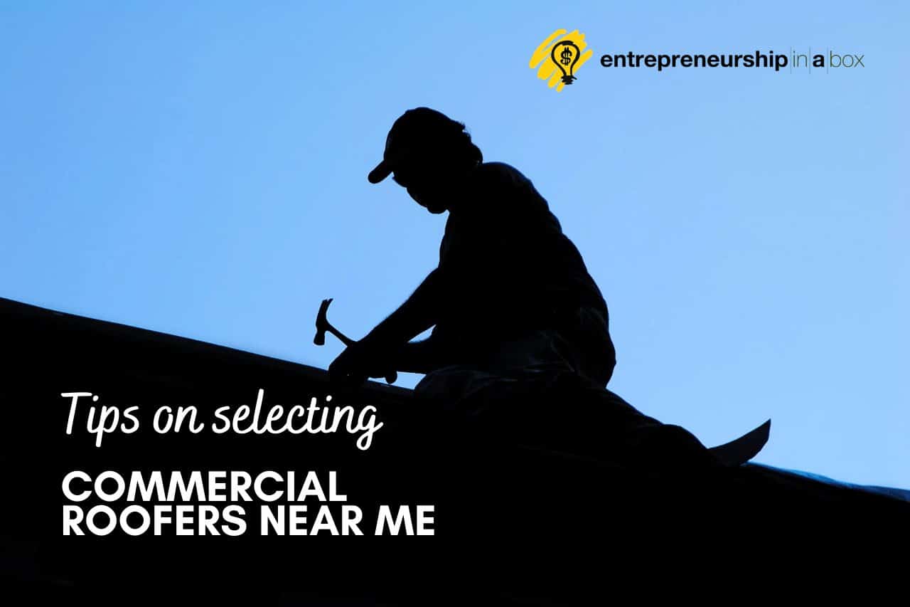 Tips on Selecting Commercial Roofers Near Me