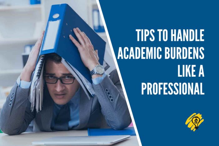 Tips to Handle Academic Burdens Like a Professional