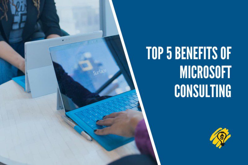 Top 5 Benefits of Microsoft Consulting