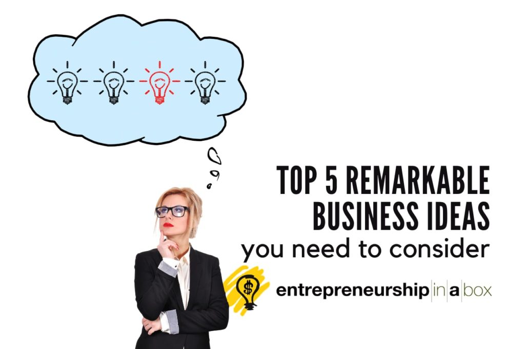 Top 5 Remarkable Business Ideas You Need to Consider