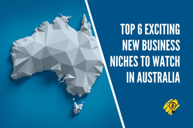Top 6 Exciting New Business Niches to Watch in Australia