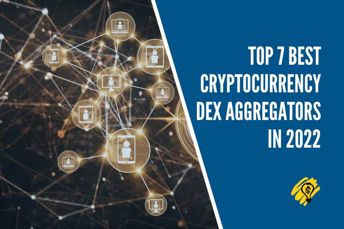 Top 7 Best Cryptocurrency DEX Aggregators in 2022