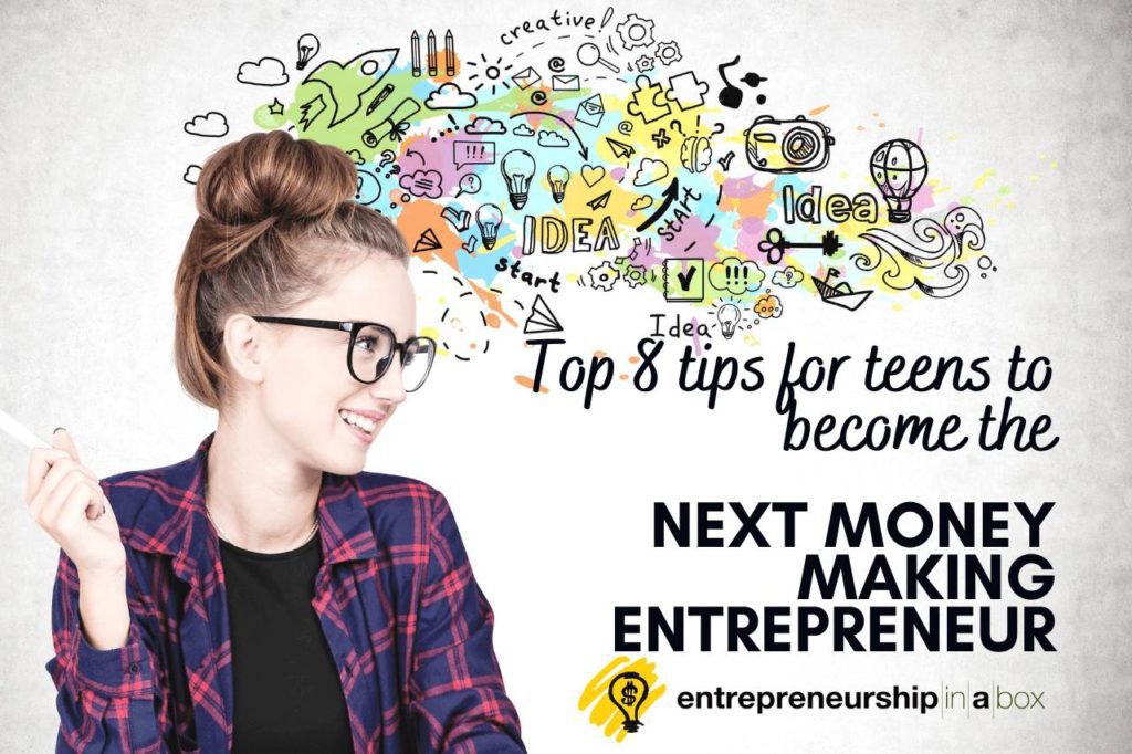 Top 8 Tips for Teens To Become The Next Money Making Entrepreneur