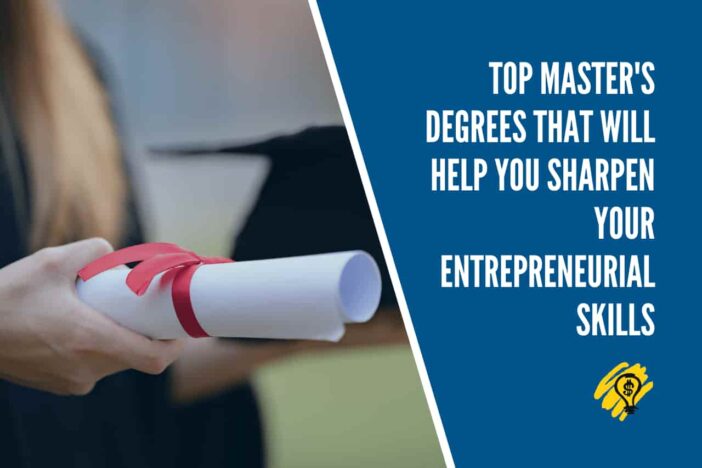 Top Masters Degrees That Will Help You Sharpen Your Entrepreneurial Skills