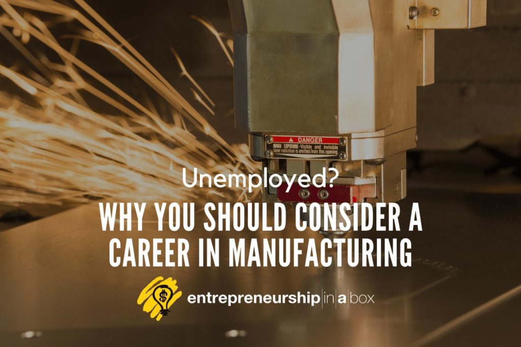 Unemployed - Why You Should Consider a Career in Manufacturing