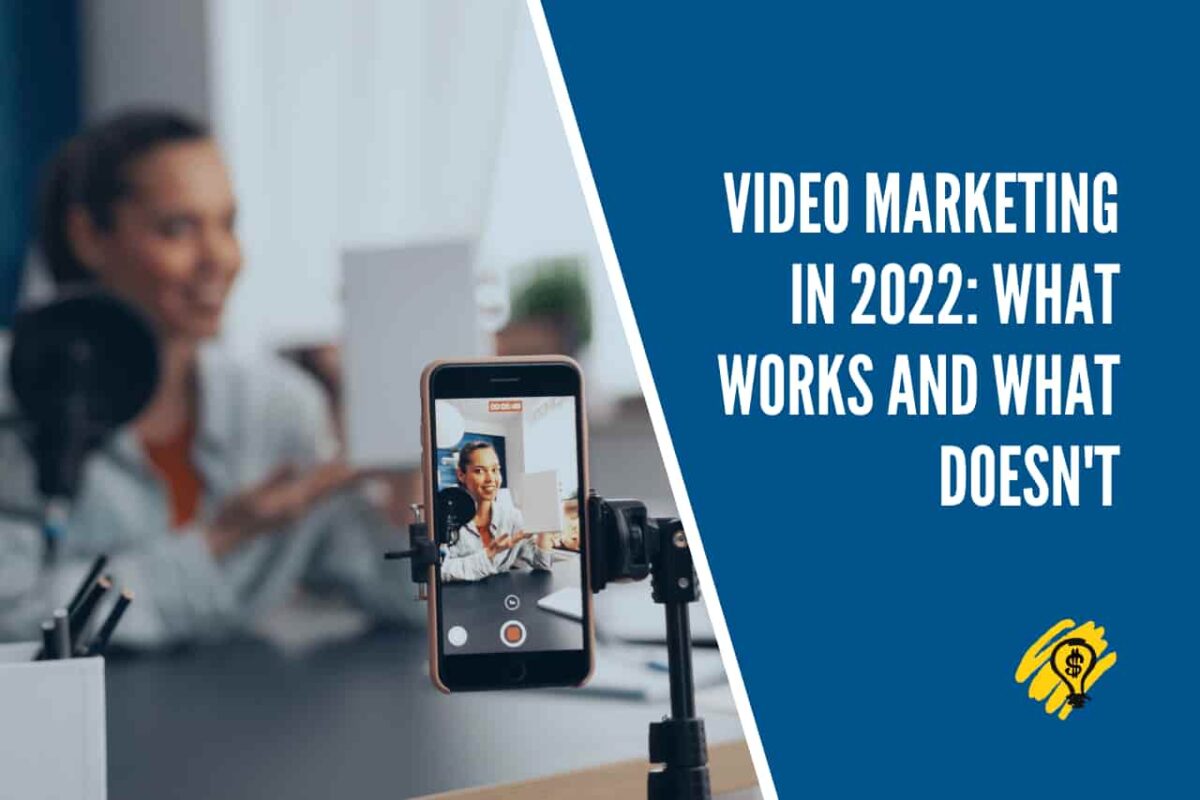 Video Marketing In 2022 - What Works and What Doesn't