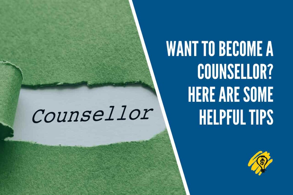 Want To Become a Counsellor Here Are Some Helpful Tips