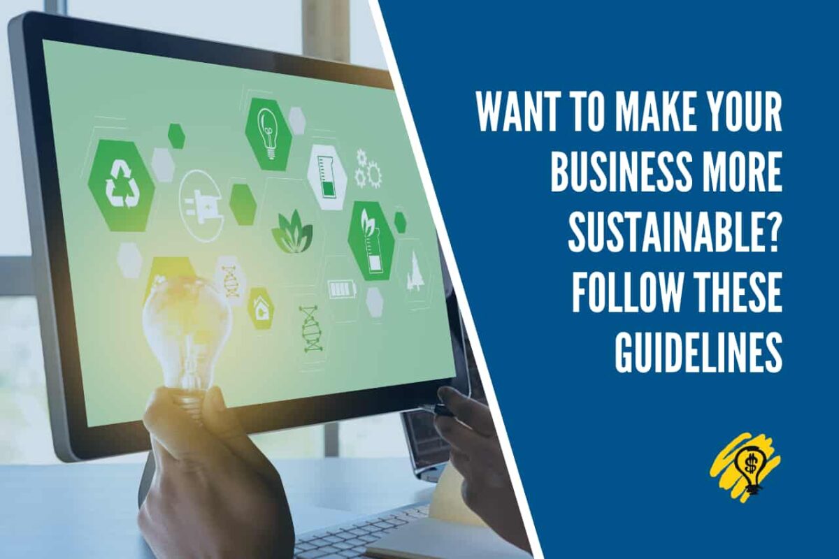 Want To Make Your Business More Sustainable Follow These Guidelines