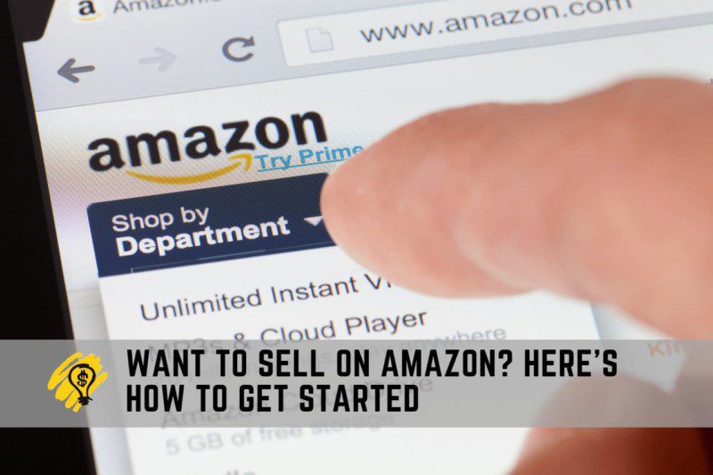 Want to Sell on Amazon Here's How to Get Started