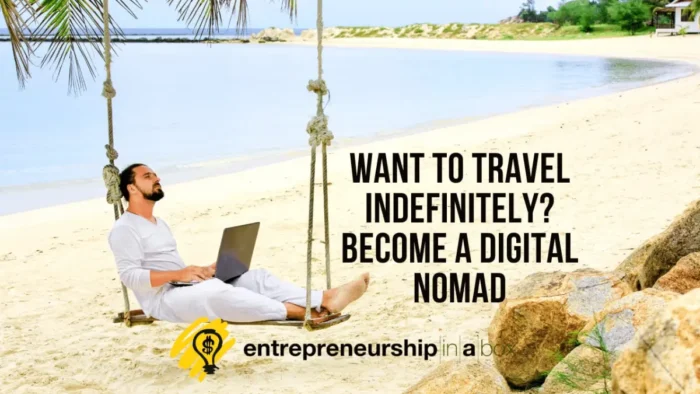 Want to Travel Indefinitely - Become A Digital Nomad