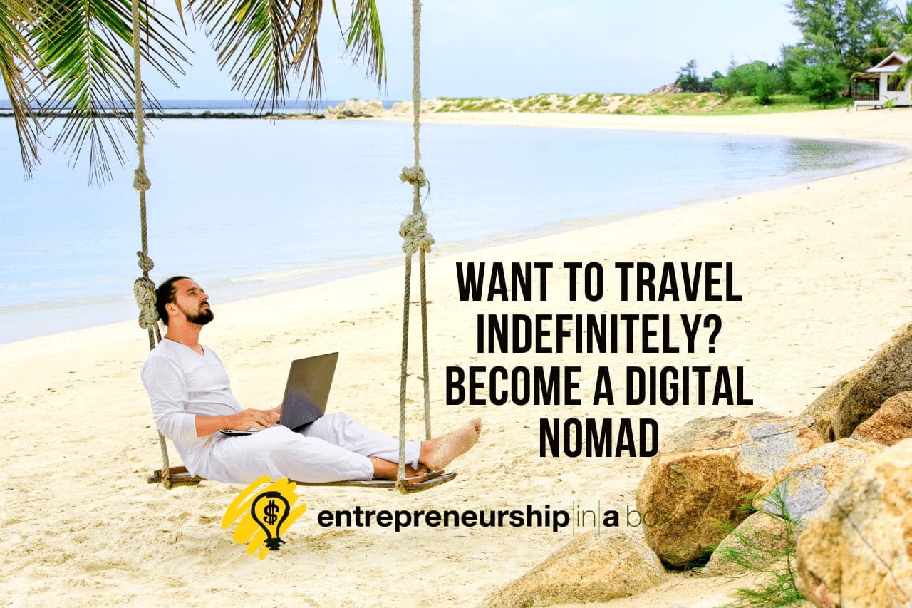 Want to Travel Indefinitely - Become A Digital Nomad