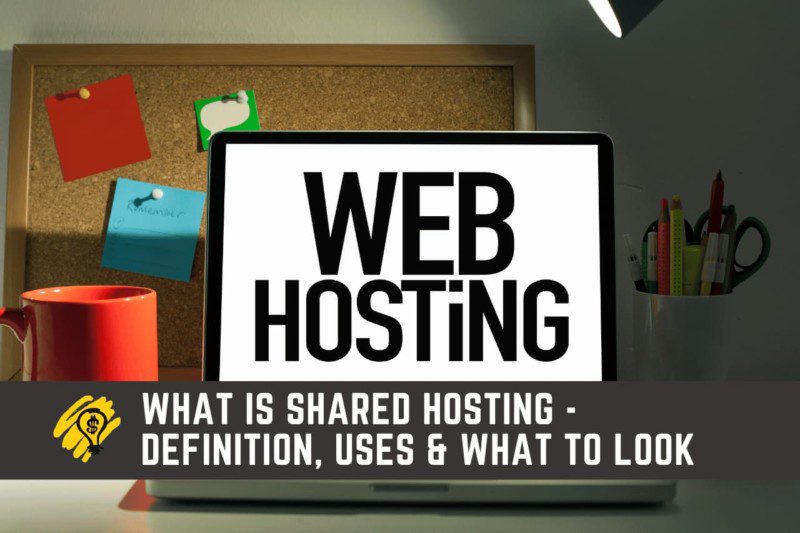 What Is Shared Hosting - Definition, Uses & What To Look