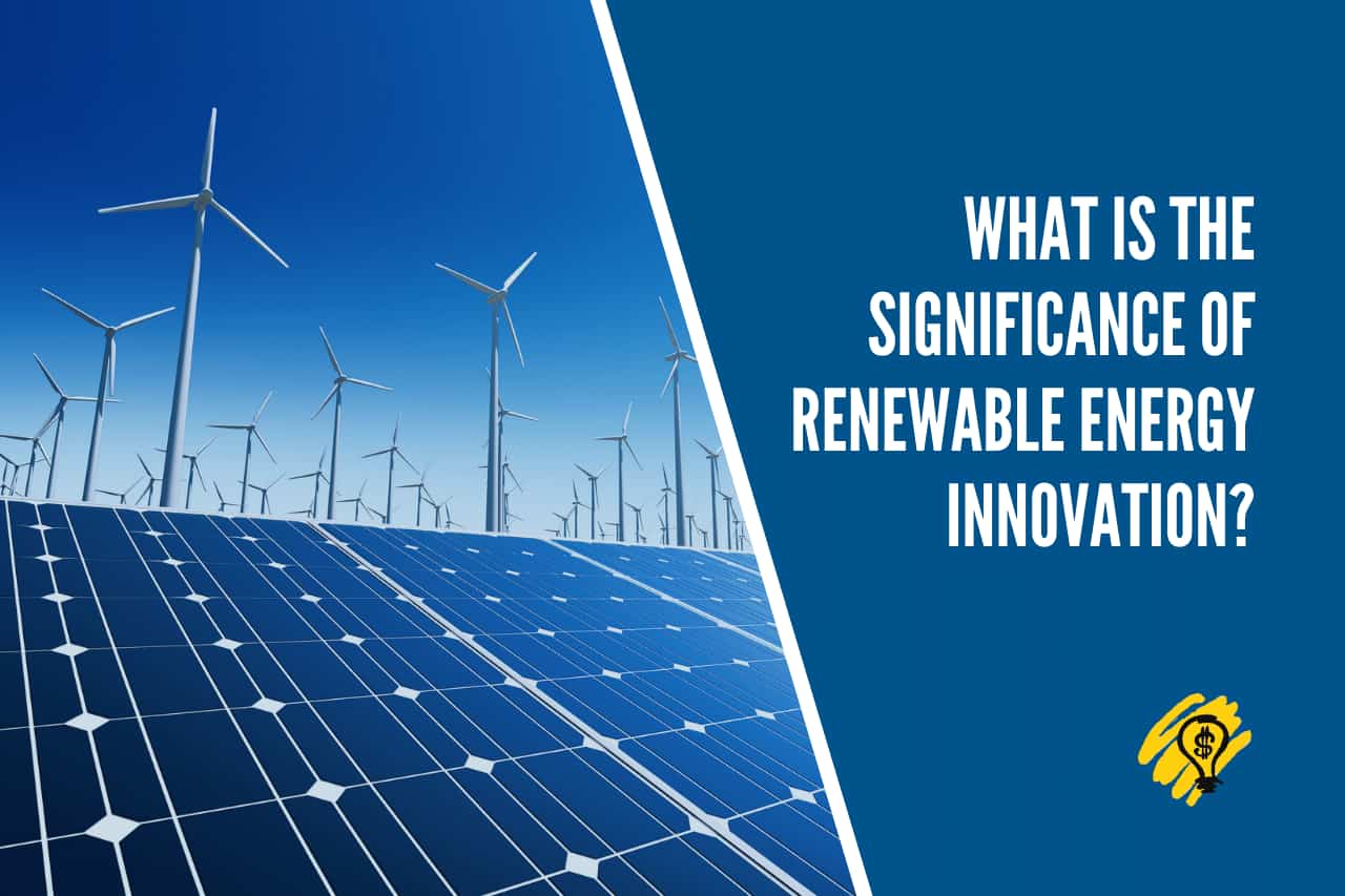 The Significance of Renewable Energy Innovation?