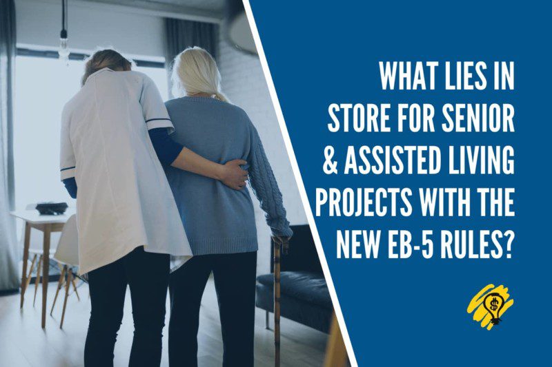 What Lies In Store For Senior & Assisted Living Projects With The New EB-5 Rules