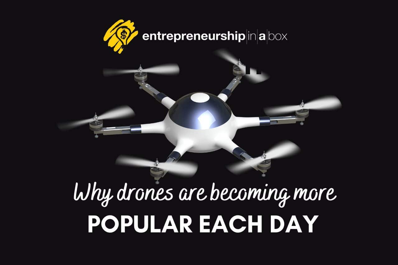 Why Drones Are Becoming More Popular Each Day