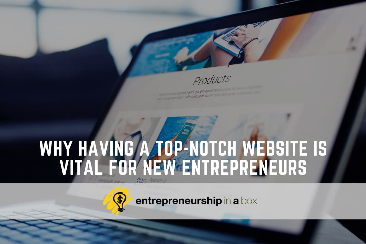 Why Having a Top-notch Website is Vital for New Entrepreneurs