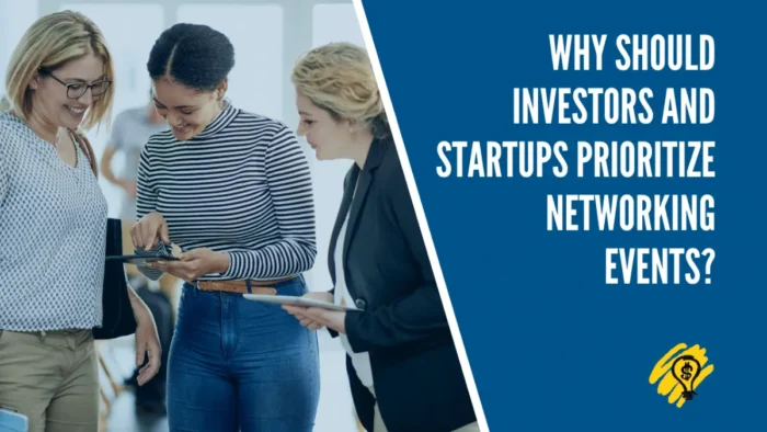 Why Should Investors and Startups Prioritize Networking Events