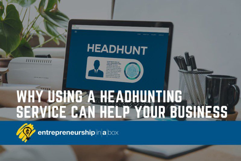 Why Using a Headhunting Service Can Help Your Business