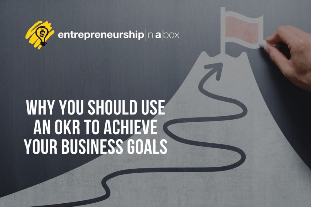 Why You Should Use an OKR to Achieve Your Business Goals