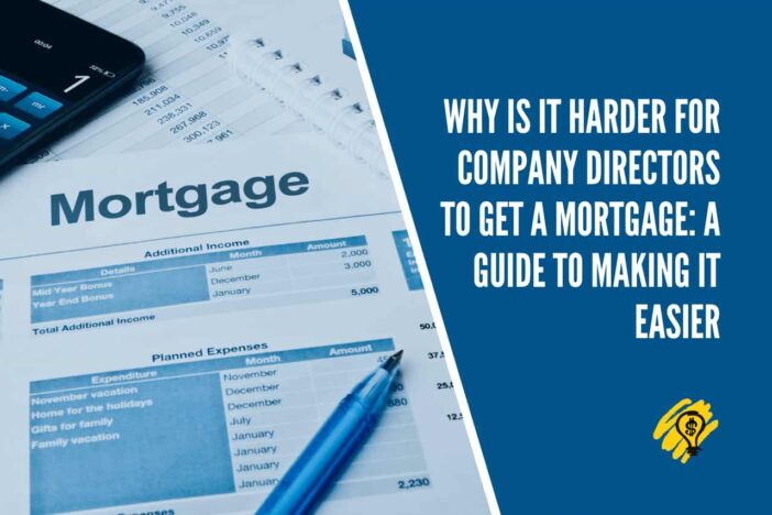 Why is it Harder for Company Directors to Get a Mortgage - A Guide to Making it Easier