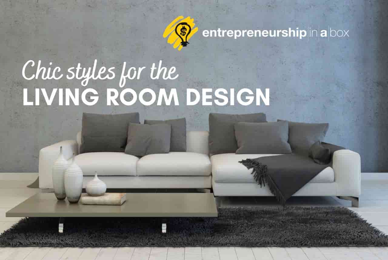 Chic Styles for the Living Room Design | Entrepreneurship in a Box